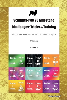 Full Download Schipper-Poo 20 Milestone Challenges: Tricks & Training Schipper-Poo Milestones for Tricks, Socialization, Agility & Training Volume 1 - Todays Doggy file in PDF