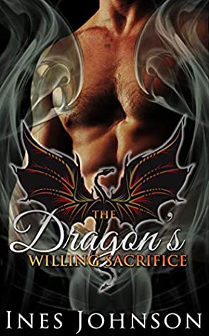 Download The Dragon's Willing Sacrifice: a Dragon Shifter Romance (The Last Dragons Book 3) - Ines Johnson | ePub