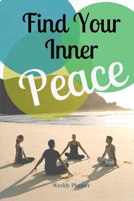 Read Find Your Inner Peace: Total of 80 pages, 52 pages are the weekly planner for each week (for 1 year) - 6 x 9 size with gloss cover - Janelle Morgan | PDF
