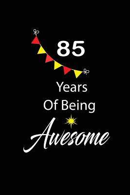 Full Download 85 years of being awesome: funny and cute blank lined journal Notebook, Diary, planner Happy 85th eighty-fifth Birthday Gift for eighty five year old daughter, son, boyfriend, girlfriend, men, women, wife and husband - Nabuti Publishing | PDF