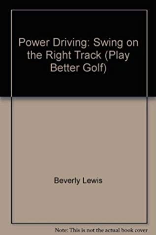 Read Online Power Driving: Swing on the Right Track (Play Better Golf) - Beverly Lewis | ePub