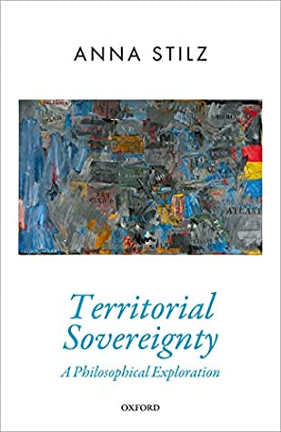 Read Online Territorial Sovereignty: A Philosophical Exploration (Oxford Political Theory) - Anna Stilz | PDF