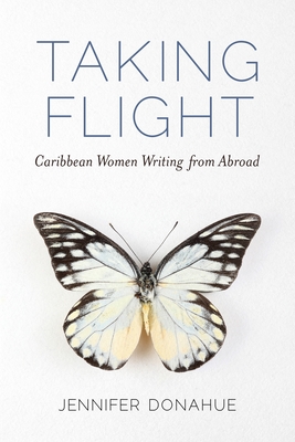 Download Taking Flight: Caribbean Women Writing from Abroad - Jennifer Donahue | ePub