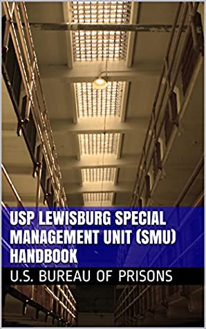 Read Online USP Lewisburg Special Management Unit (SMU) Handbook: 2013 - U.S. Bureau of Prisons | PDF