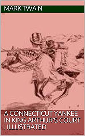 Read Online A Connecticut Yankee in King Arthur's Court : illustrated - Mark Twain | ePub