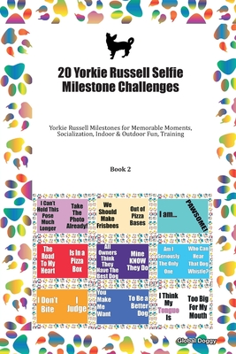 Full Download 20 Yorkie Russell Selfie Milestone Challenges: Yorkie Russell Milestones for Memorable Moments, Socialization, Indoor & Outdoor Fun, Training Book 2 - Global Doggy file in ePub