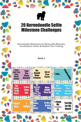 Read Online 20 Bernedoodle Selfie Milestone Challenges: Bernedoodle Milestones for Memorable Moments, Socialization, Indoor & Outdoor Fun, Training Book 2 - Global Doggy file in PDF