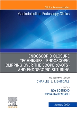 Read Online Endoscopic Closures, an Issue of Gastrointestinal Endoscopy Clinics E-Book - Roy Soetikno | PDF