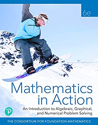 Read Online Mathematics in Action: An Introduction to Algebraic, Graphical, and Numerical Problem Solving - Consortium for Foundation Mathematics | ePub