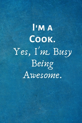 Read Online I'm a Cook. Yes, I'm Busy Being Awesome: Lined Blank Notebook Journal - I Love My Job Notebooks | ePub