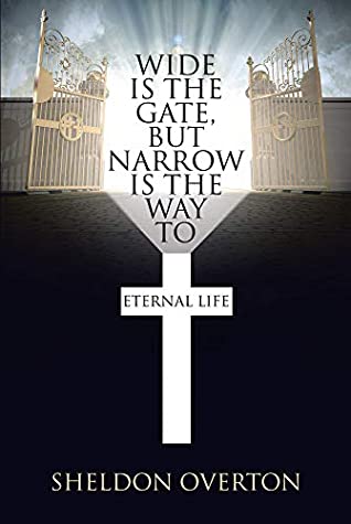 Download Wide Is the Gate, but Narrow Is the Way to Eternal Life - Sheldon Overton | ePub