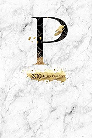 Full Download 2019 Diary Planner: Abstract Gold & Black January to December 2019 Diary Planner With “P” Monogram on Luxury Gray Marble. - Elizabeth Riley file in PDF