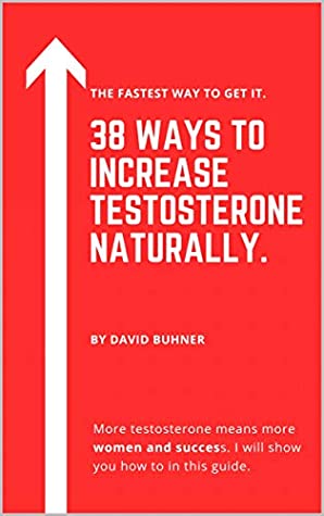 Download 38 Ways to Increase Testosterone Naturally. : Supplements, food and lifestyle habits to embrace your true masculinity and improve your sexual health. - David Buhner file in ePub