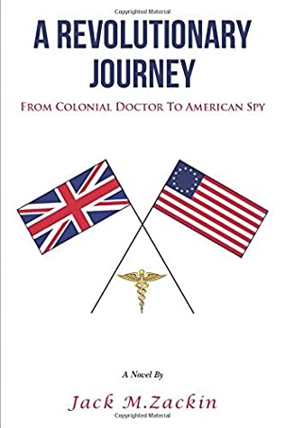 Full Download A REVOLUTIONARY JOURNEY: From Colonial Doctor to American Spy - Jack M Zackin file in PDF