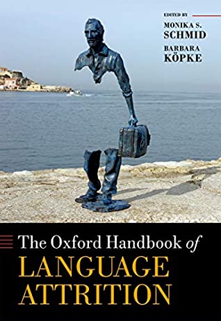 Full Download The Oxford Handbook of Language Attrition (Oxford Handbooks) - Monika S. Schmid | ePub