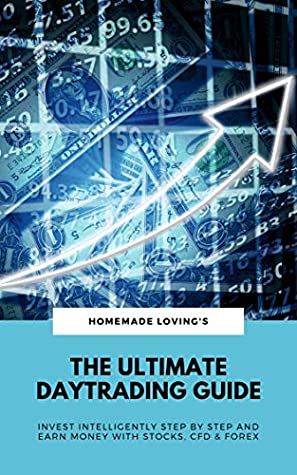 Full Download The Ultimate Daytrading Guide: Invest Intelligently Step by Step And Earn Money With Stocks, CFD & Forex - HOMEMADE LOVING’S file in PDF