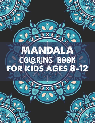 Full Download Mandala coloring book for kids ages 8-12: Beginners Coloring Book for Girls, boys and beginners with Low Vision. Ideal to Relieve Stress, Aid Relaxation and Soothe the Spirit. - King of Store | PDF