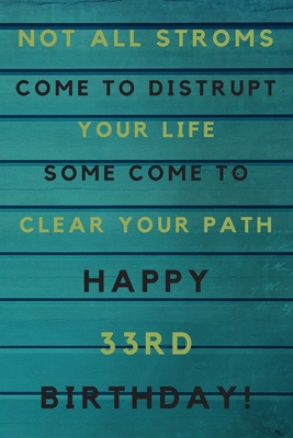 Read Not all storms come to disrupt your life some come to clear your path Happy 33rd Birthday: 33rd Birthday Gift / Journal / Notebook / Unique Birthday Card Alternative Quote - JBFresh Publishing file in ePub