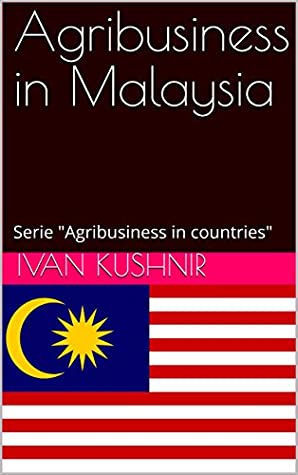 Download Agribusiness in Malaysia (Agribusiness in countries Book 131) - Ivan Kushnir | ePub