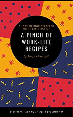 Read A pinch of work-life recipes: A short memoir peppered with flash fiction - Ranjith Tharayil | ePub