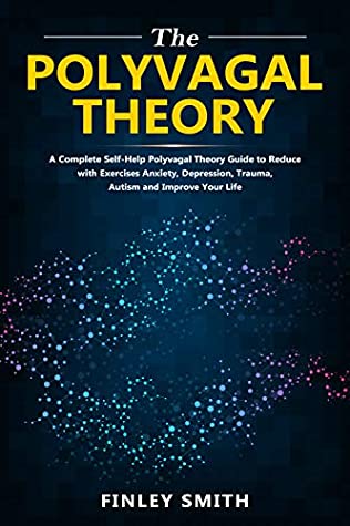 Read The Polyvagal Theory: A Complete Self-help Polyvagal Theory Guide to Reduce with Exercises Anxiety, depression, trauma, Autism, and improve Your Life. - Finley Smith | ePub