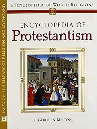 Read Encyclopedia Of Protestantism (Encyclopedia of World Religions) - J Gordon Melton file in PDF