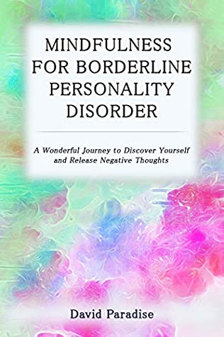 Read Mindfulness for Borderline Personality Disorder: A Wonderful Journey to Discover Yourself and Release Negative Thoughts - David Paradise | ePub