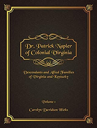 Download Dr. Patrick Napier of Colonial Virginia: Descendants and Allied Families of Virginia and Kentucky (Volume Book 1) - Carolyn Davidson Hicks | PDF
