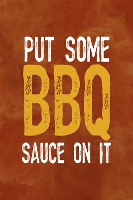 Read Online Put Some BBQ Sauce On It: Notebook Journal Composition Blank Lined Diary Notepad 120 Pages Paperback Orange Texture BBQ - Harold Kelley Sp file in PDF