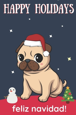 Read Online Happy Holidays Feliz Navidad: Cute Kawaii Chibi Pug Dog With a Red White Santa Hat with Night Sky with Stars Notebook Cover. Great Journal Gift or Stocking Stuffer for Christmas - Montgomery Peterson Publishing | PDF