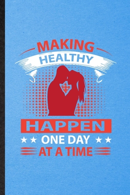 Download Making Healthy Happen One Day at a Time: Lined Notebook For Positive Motivation. Ruled Journal For Kindness Wellness Mind. Unique Student Teacher Blank Composition Great For School Writing - Eli M Splendid Practical Popular Design file in PDF