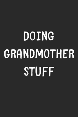 Full Download Doing Grandmother Stuff: Lined Journal, 120 Pages, 6 x 9, Funny Grandmother Gift Idea, Black Matte Finish (Doing Grandmother Stuff Journal) - Stuff Publishing file in ePub