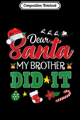 Download Composition Notebook: Dear Santa My Brother Did It Funny Christmas Kids Boys Gifts Journal/Notebook Blank Lined Ruled 6x9 100 Pages - Hans-Gerd Frohlich | PDF