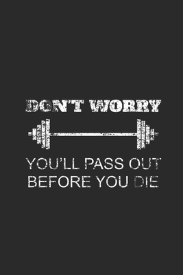 Read Online Don't Worry You'll Pass Out Before You Die: Fitness Trainer Notebook, Dotted Bullet (6 x 9 - 120 pages) Sports Themed Notebook for Daily Journal, Diary, and Gift - Sports Publishing file in PDF