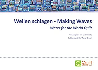 Full Download Wellen schlagen - Making Waves: Water for the World Quilt - Quilt around the World GmbH file in PDF