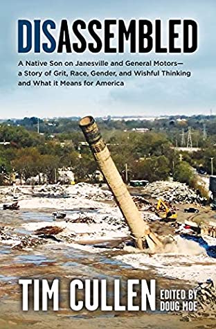 Download Disassembled: A Native Son on Janesville and General Motors – a Story of Grit, Race, Gender and Wishful Thinking and What it Means for America - Tim Cullen | PDF
