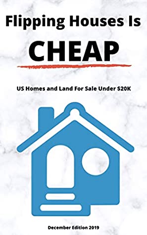 Download Flipping Houses is Cheap!: US Homes & Land For Sale Under $20K (DECEMBER 2019 EDITION) - Marin O'Donnell file in PDF