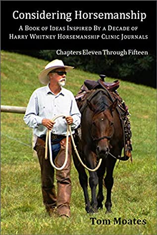 Download Considering Horsemanship: A Book of Ideas Inspired By a Decade of Harry Whitney Horsemanship Clinic Journals (Chapters Eleven Through Fifteen) - Tom Moates file in ePub