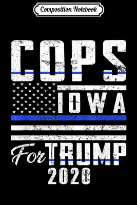 Read Online Composition Notebook: Iowa Cops For Trump 2020 Blue Line Supporters Journal/Notebook Blank Lined Ruled 6x9 100 Pages - Hanne Kaufmann-Hein file in ePub