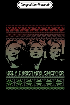 Read Online Composition Notebook: Ugly Christmas Sweater Hillary Clinton Journal/Notebook Blank Lined Ruled 6x9 100 Pages - Ludmila Schenk file in PDF