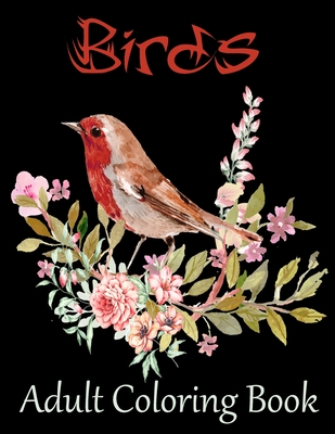 Read Online Birds Adult Coloring Book: A Bird Lovers Coloring Book with Stress Relieving Bird Designs for Relaxation - Creative Publisher House | PDF