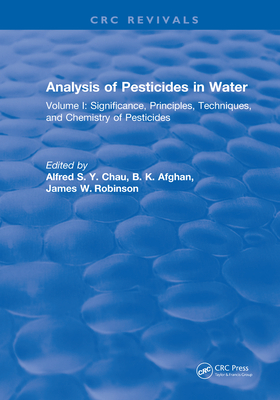 Download Analysis of Pesticides in Water: Volume I: Significance, Principles, Techniques, and Chemistry of Pesticides - Alfred S y Chau | PDF