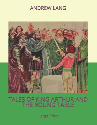 Read Online Tales of King Arthur and the Round Table: Large Print - Andrew Lang | PDF