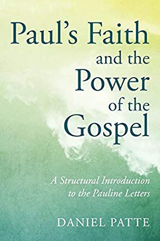 Read Online Paul's Faith and the Power of the Gospel: A Structural Introduction to the Pauline Letters - Daniel Patte file in PDF